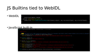 JS Builtins tied to WebIDL
• WebIDL
• JavaScript built-in
 