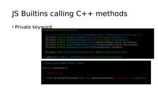 JS Builtins calling C++ methods
• Private keyword
 