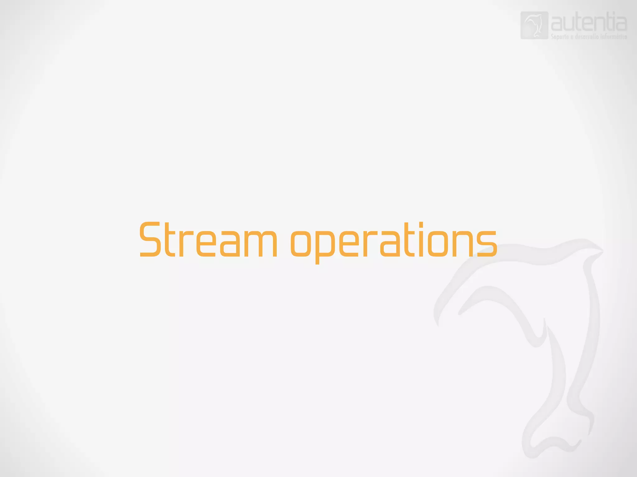 Stream operations
 