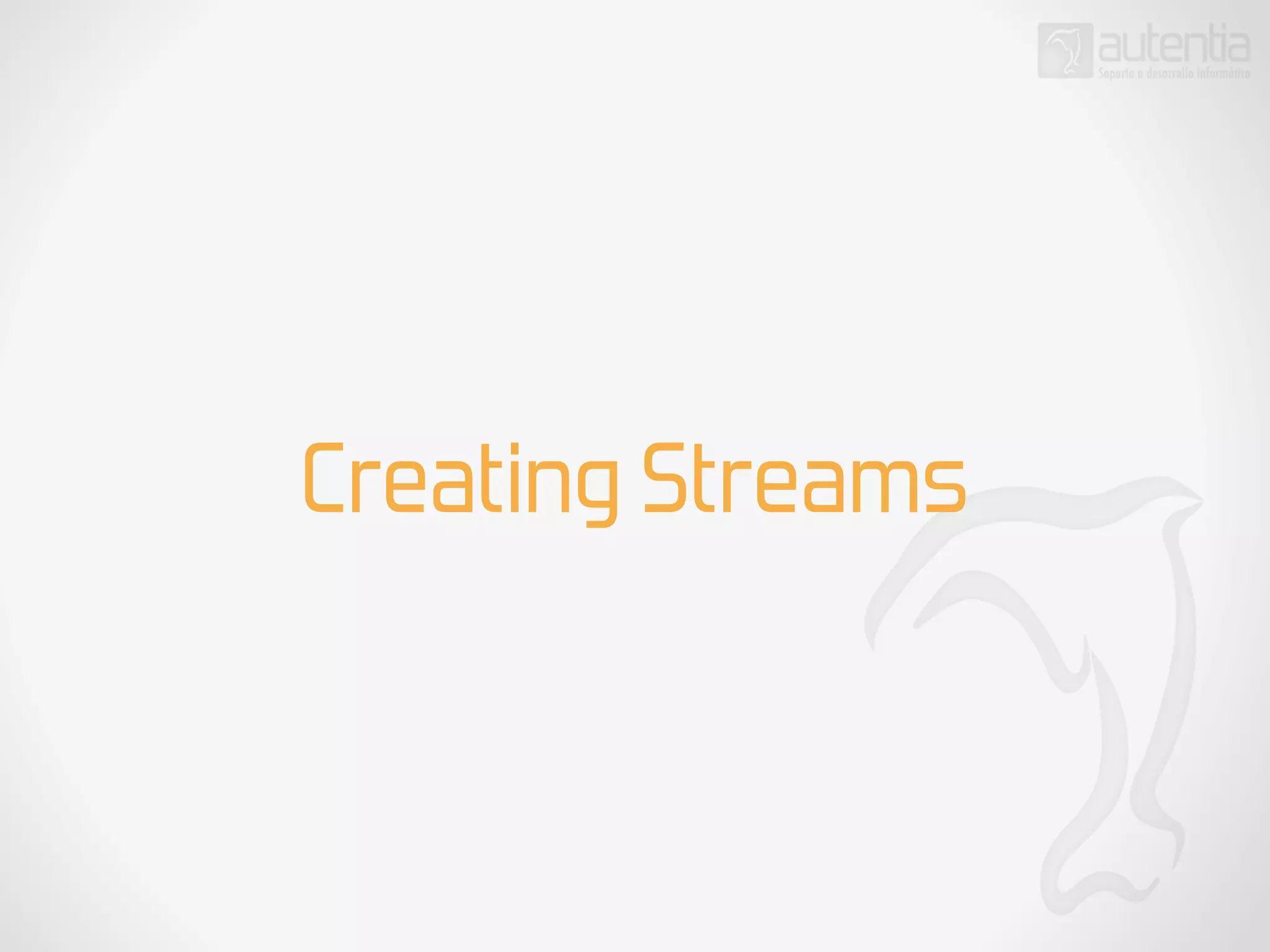 Creating Streams
 
