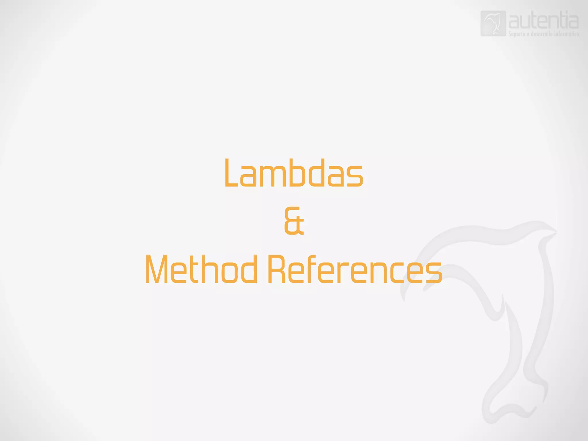 Lambdas
&
Method References
 
