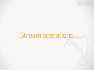 Stream operations
 