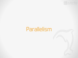 Parallelism
 