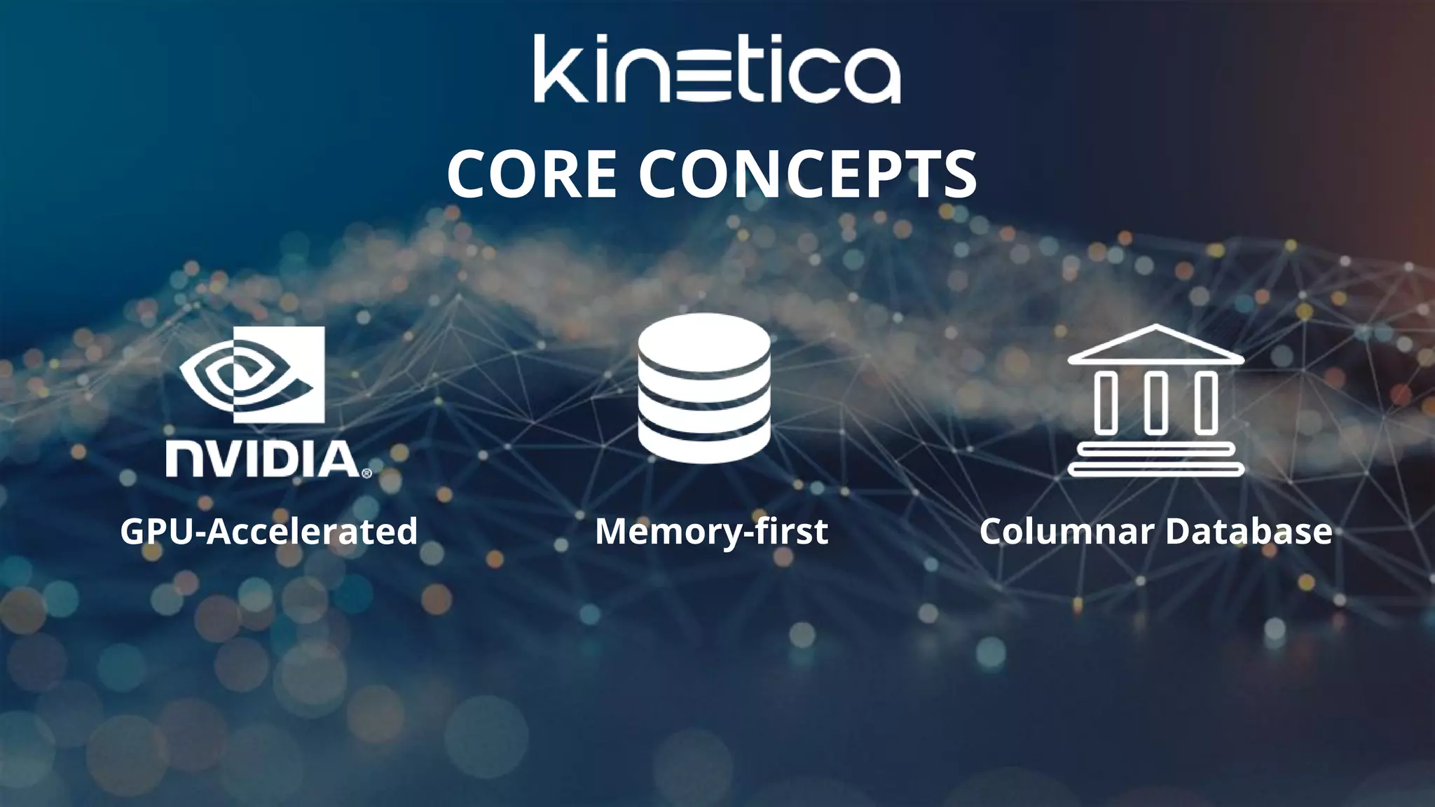 CLICK TO EDIT MASTER TITLE STYLE
CORE CONCEPTS
GPU-Accelerated Memory-first Columnar Database
 