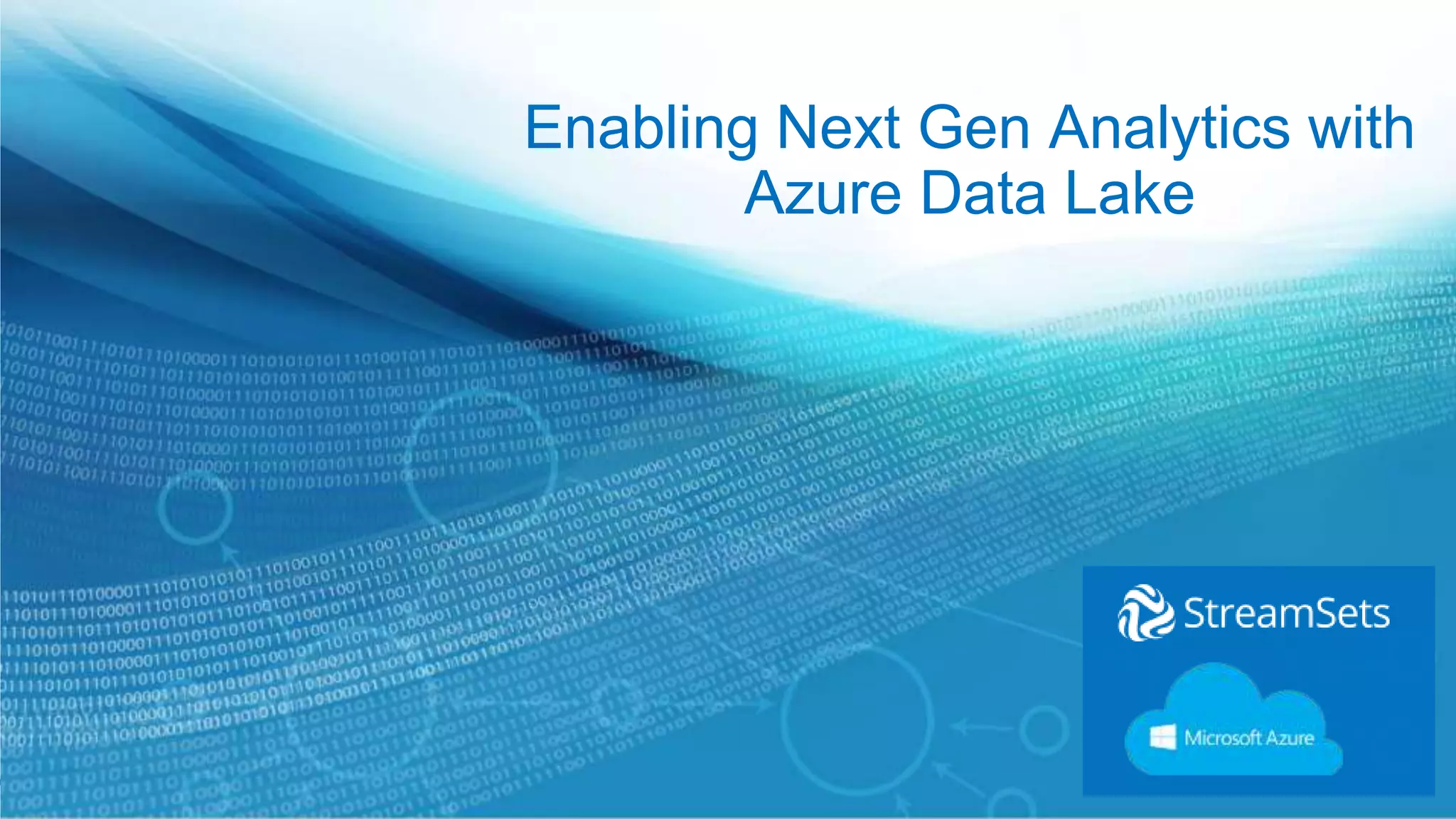 Enabling Next Gen Analytics with
Azure Data Lake
 