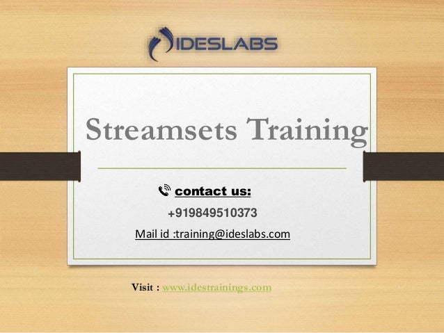 Streamsets Training
contact us:
+919849510373
Mail id :training@ideslabs.com
Visit : www.idestrainings.com
 