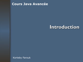 Introduction Korteby Farouk Cours Java Avancée 