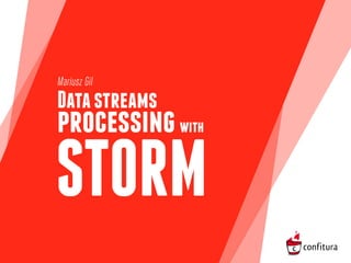 Mariusz Gil

Data streams

processing with

STORM

 