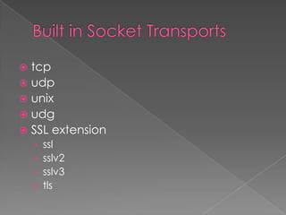  tcp
 udp
 unix
 udg
 SSL extension
    ›   ssl
    ›   sslv2
    ›   sslv3
    ›   tls
 