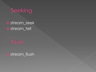  stream_seek
 stream_tell




   stream_flush
 