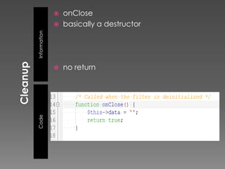    onClose
                 basically a destructor

Information




                 no return
Code
 