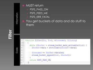    MUST return
                  › PSFS_PASS_ON
                  › PSFS_FEED_ME
Information       › PSFS_ERR_FATAL
                 You get buckets of data and do stuff to
                  them
Code
 