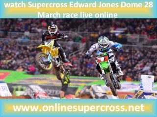watch Supercross Edward Jones Dome 28
March race live online
www.onlinesupercross.net
 
