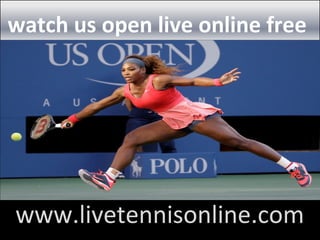 watch us open live online free
www.livetennisonline.com
 
