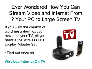 Ever Wondered How You Can Stream Video and Internet From Your PC to Large Screen TV ? ,[object Object]
