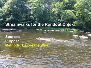 Streamwalks for the Rondout Creek
Sources
Purpose
Methods: Before the Walk
 