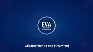 Videoconferência pelo StreamYard
 