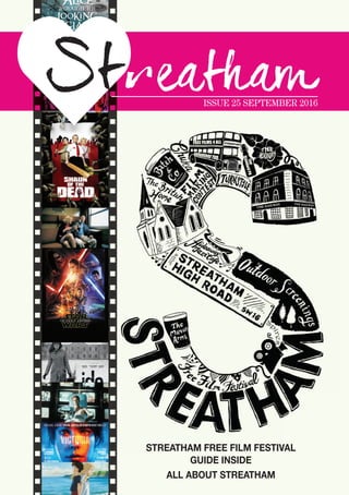 ISSUE 25 SEPTEMBER 2016
STREATHAM FREE FILM FESTIVAL
GUIDE INSIDE
ALL ABOUT STREATHAM
 