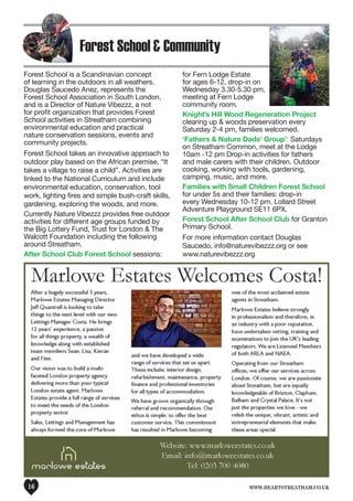 www.heartstreatham.co.uk16
Forest School & Community
Forest School is a Scandinavian concept
of learning in the outdoors in all weathers.
Douglas Saucedo Anez, represents the
Forest School Association in South London,
and is a Director of Nature Vibezzz, a not
for profit organization that provides Forest
School activities in Streatham combining
environmental education and practical
nature conservation sessions, events and
community projects.
Forest School takes an innovative approach to
outdoor play based on the African premise, “It
takes a village to raise a child”. Activities are
linked to the National Curriculum and include
environmental education, conservation, tool
work, lighting fires and simple bush-craft skills,
gardening, exploring the woods, and more.
Currently Nature Vibezzz provides free outdoor
activities for different age groups funded by
the Big Lottery Fund, Trust for London & The
Walcott Foundation including the following
around Streatham.
After School Club Forest School sessions:
for Fern Lodge Estate
for ages 6-12, drop-in on
Wednesday 3.30-5.30 pm,
meeting at Fern Lodge
community room.
Knight’s Hill Wood Regeneration Project
clearing up & woods preservation every
Saturday 2-4 pm, families welcomed.
‘Fathers & Nature Dads’ Group’: Saturdays
on Streatham Common, meet at the Lodge
10am -12 pm Drop-in activities for fathers
and male carers with their children. Outdoor
cooking, working with tools, gardening,
camping, music, and more.
Families with Small Children Forest School
for under 5s and their families: drop-in
every Wednesday 10-12 pm. Lollard Street
Adventure Playground SE11 6PX.
Forest School After School Club for Granton
Primary School.
For more information contact Douglas
Saucedo, info@naturevibezzz.org or see
www.naturevibezzz.org
 