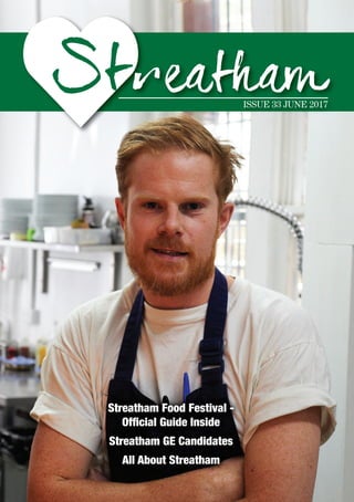 Streatham Food Festival -
Ofﬁcial Guide Inside
Streatham GE Candidates
All About Streatham
ISSUE 33 JUNE 2017
 