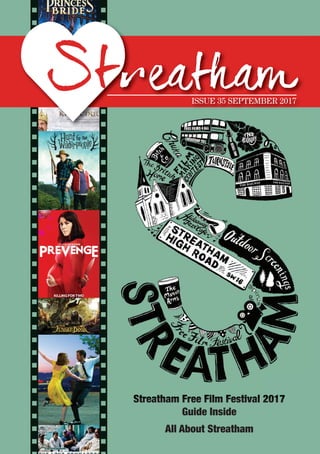 Streatham Free Film Festival 2017
Guide Inside
All About Streatham
ISSUE 35 SEPTEMBER 2017
Streatham Free Film Festival 2017
ISSUE 35 SEPTEMBER 2017
 