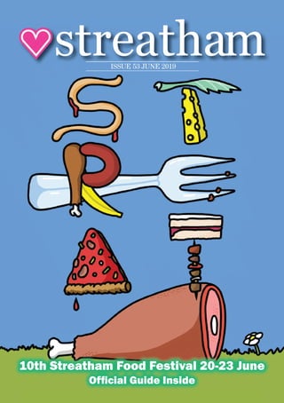 10th Streatham Food Festival 20-23 june
official Guide Inside
ISSUE 53 JUNE 2019ISSUE 53 JUNE 2019
streatham
 