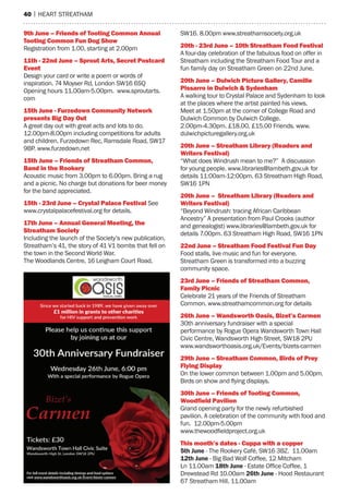 40 | hearT sTreaTham
9th June – Friends of tooting Common annual
tooting Common Fun Dog show
registration from 1.00, starting at 2.00pm
11th - 22nd June – sprout arts, secret Postcard
event
Design your card or write a poem or words of
inspiration. 74 moyser rd, London sW16 6sQ
opening hours 11.00am-5.00pm. www.sproutarts.
com
15th June - Furzedown Community network
presents Big Day out
a great day out with great acts and lots to do.
12.00pm-8.00pm including competitions for adults
and children. Furzedown rec, ramsdale road, sW17
9Bp. www.furzedown.net
15th June – Friends of streatham Common,
Band in the rookery
acoustic music from 3.00pm to 6.00pm. Bring a rug
and a picnic. no charge but donations for beer money
for the band appreciated.
15th - 23rd June – Crystal Palace Festival see
www.crystalpalacefestival.org for details.
17th June – annual General Meeting, the
streatham society
Including the launch of the society’s new publication,
streatham’s 41, the story of 41 V1 bombs that fell on
the town in the second World War.
The Woodlands Centre, 16 Leigham Court road,
sW16. 8.00pm www.streathamsociety.org.uk
20th - 23rd june – 10th Streatham Food Festival
a four-day celebration of the fabulous food on offer in
streatham including the streatham Food Tour and a
fun family day on streatham Green on 22nd June.
20th June – Dulwich Picture Gallery, Camille
Pissarro in Dulwich & sydenham
a walking tour to Crystal palace and sydenham to look
at the places where the artist painted his views.
meet at 1.50pm at the corner of College road and
Dulwich Common by Dulwich College.
2.00pm-4.30pm. £18.00, £15.00 Friends. www.
dulwichpicturegallery.org.uk
20th june – Streatham Library (Readers and
Writers Festival)
“What does Windrush mean to me?” a discussion
for young people. www.libraries@lambeth.gov.uk for
details 11:00am-12:00pm. 63 streatham high road,
sW16 1pn
20th june – Streatham Library (Readers and
Writers Festival)
“Beyond Windrush: tracing african Caribbean
ancestry” a presentation from paul Crooks (author
and genealogist) www.libraries@lambeth.gov.uk for
details 7.00pm. 63 streatham high road, sW16 1pn
22nd june – Streatham Food Festival Fun Day
Food stalls, live music and fun for everyone.
streatham Green is transformed into a buzzing
community space.
23rd june – Friends of Streatham Common,
Family Picnic
Celebrate 21 years of the Friends of streatham
Common. www.streathamcommon.org for details
26th june – Wandsworth Oasis, Bizet’s Carmen
30th anniversary fundraiser with a special
performance by rogue opera Wandsworth Town hall
Civic Centre, Wandsworth high street, sW18 2pU
www.wandsworthoasis.org.uk/events/bizets-carmen
29th june – Streatham Common, Birds of Prey
Flying Display
on the lower common between 1.00pm and 5.00pm.
Birds on show and flying displays.
30th June – Friends of tooting Common,
Woodfield Pavilion
Grand opening party for the newly refurbished
pavilion. a celebration of the community with food and
fun. 12.00pm-5.00pm
www.thewoodfieldproject.org.uk
this month’s dates - Cuppa with a copper
5th June - The rookery Café, sW16 3BZ. 11.00am
12th June - Big Bad Wolf Coffee, 12 mitcham
Ln 11.00am 18th June - Estate Office Coffee, 1
Drewstead rd 10.00am 26th June - hood restaurant
67 streatham hill. 11.00am
 