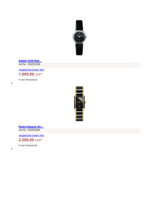 RADO CENTRIX...
Art.Nr.: 00200308
vergleichen |mehr Info
1.000,00 CHF*
In den Warenkorb

Rado Integral Uhr...
Art.Nr.: 00200384
vergleichen |mehr Info
2.200,00 CHF*
In den Warenkorb

 