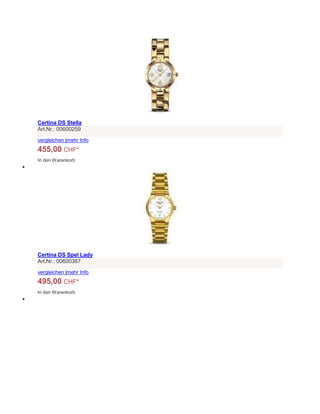 Certina DS Stella
Art.Nr.: 00600259
vergleichen |mehr Info
455,00 CHF*
In den Warenkorb

Certina DS Spel Lady
Art.Nr.: 00600387
vergleichen |mehr Info
495,00 CHF*
In den Warenkorb

 