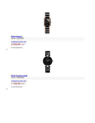 Rado Integral...
Art.Nr.: 00200387
vergleichen |mehr Info
2.200,00 CHF*
In den Warenkorb

Rado Coupole Jubilé
Art.Nr.: 00200395
vergleichen |mehr Info
1.150,00 CHF*
In den Warenkorb

 