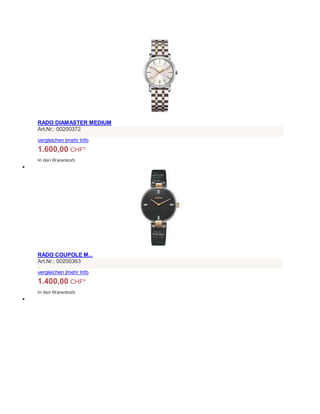 RADO DIAMASTER MEDIUM
Art.Nr.: 00200372
vergleichen |mehr Info
1.600,00 CHF*
In den Warenkorb

RADO COUPOLE M...
Art.Nr.: 00200363
vergleichen |mehr Info
1.400,00 CHF*
In den Warenkorb

 