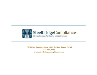2626 Cole Avenue, Suite 400 | Dallas, Texas 75204
                  214.960.4810
       www.steelbridgecompliance.com
 