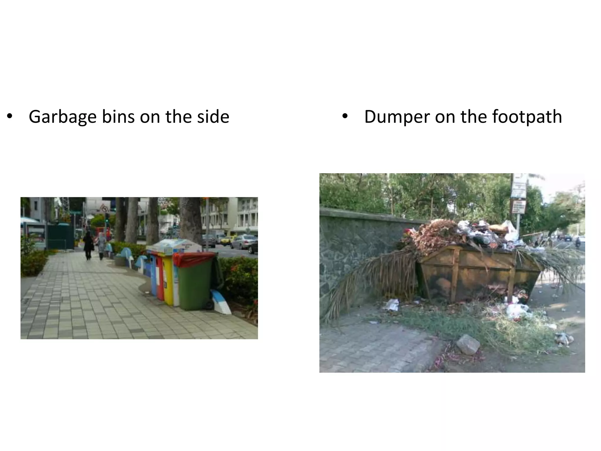 • Garbage bins on the side • Dumper on the footpath
 