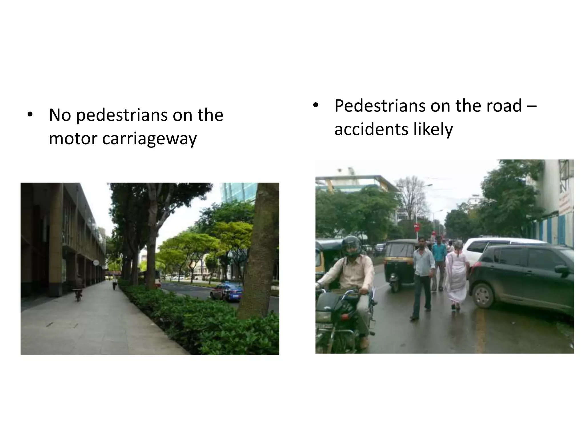 • Pedestrians on the road –
accidents likely
• No pedestrians on the
motor carriageway
 