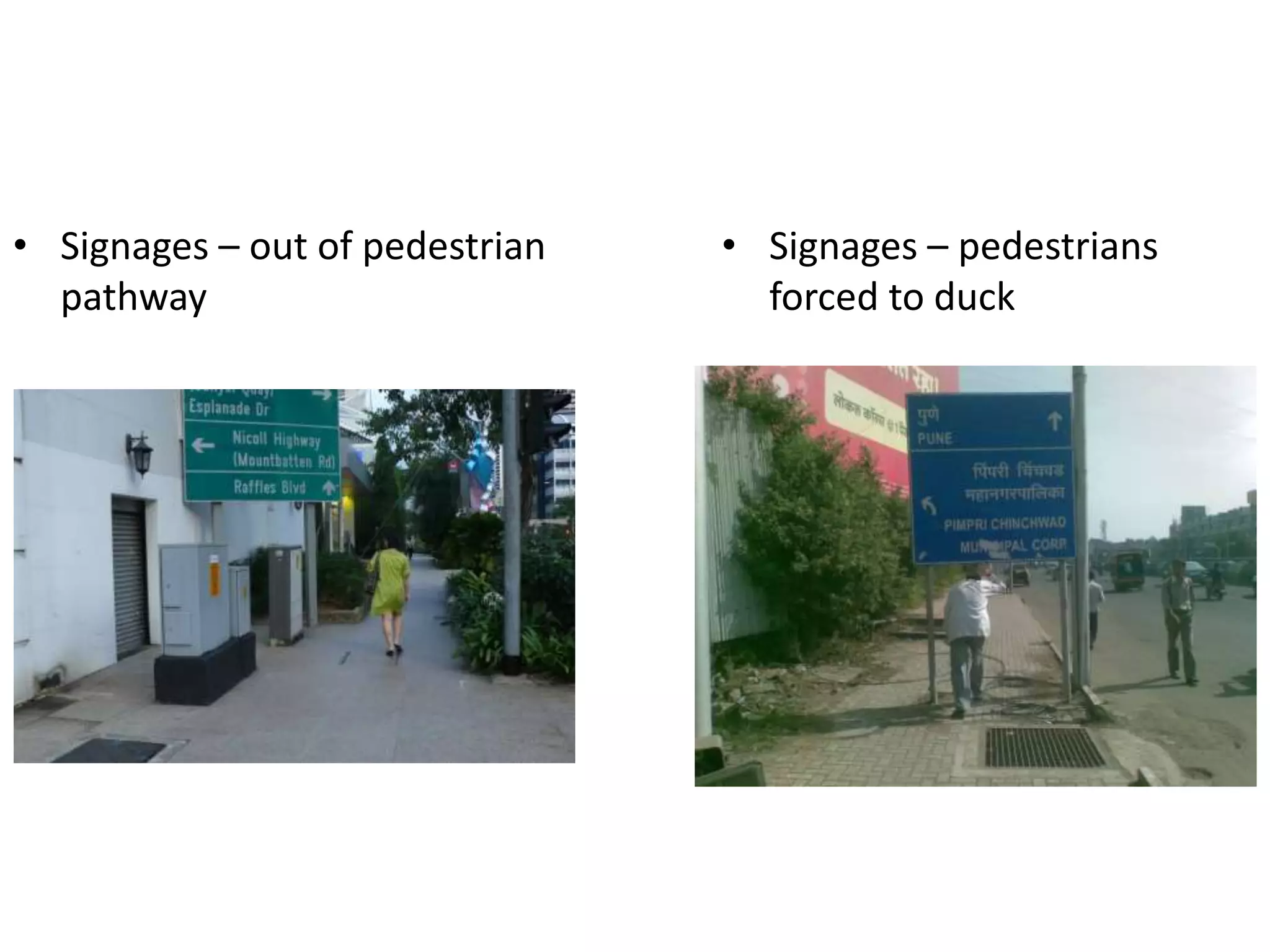 • Signages – out of pedestrian
pathway
• Signages – pedestrians
forced to duck
 