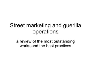 Street marketing and guerilla operations a review of the most outstanding works and the best practices 