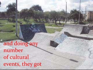 and doing any number of cultural events, they got