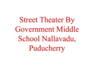 Street Theater By Government Middle School Nallavadu, Puducherry 