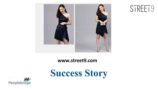 Success Story
www.street9.com
 