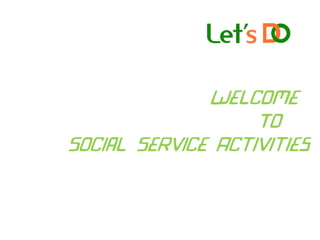 Welcome
To
Social Service Activities
 