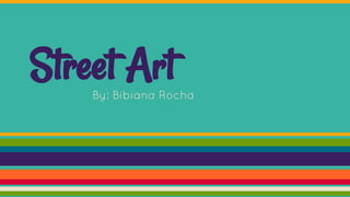 Street ArtBy: Bibiana Rocha
 