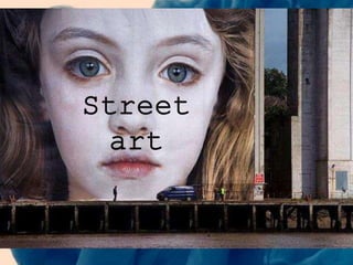 Street
art
 