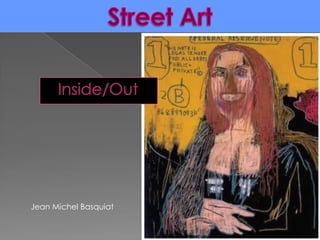 Street Art,[object Object],Inside/Out,[object Object],Jean Michel Basquiat,[object Object]