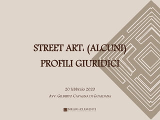 STREET ART: (ALCUNI)
PROFILI GIURIDICI
20 febbraio 2020
AVV. GILBERTO CAVAGNA DI GUALDANA
 