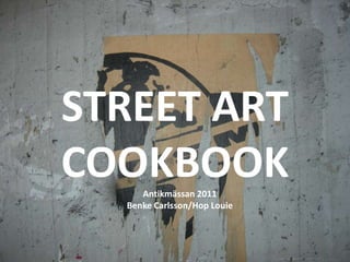 STREET ART COOKBOOK Antikmässan 2011 BenkeCarlsson/Hop Louie 