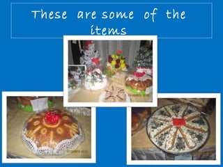 These are some of the 
items 
 