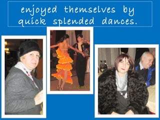 enjoyed themselves by 
quick splended dances. 
 