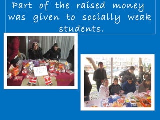 Part of the raised money 
was given to socially weak 
students. 
 