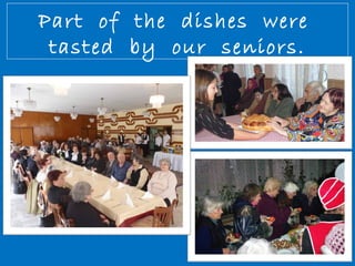 Part of the dishes were 
tasted by our seniors. 
 