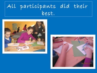 All participants did their 
best. 
 